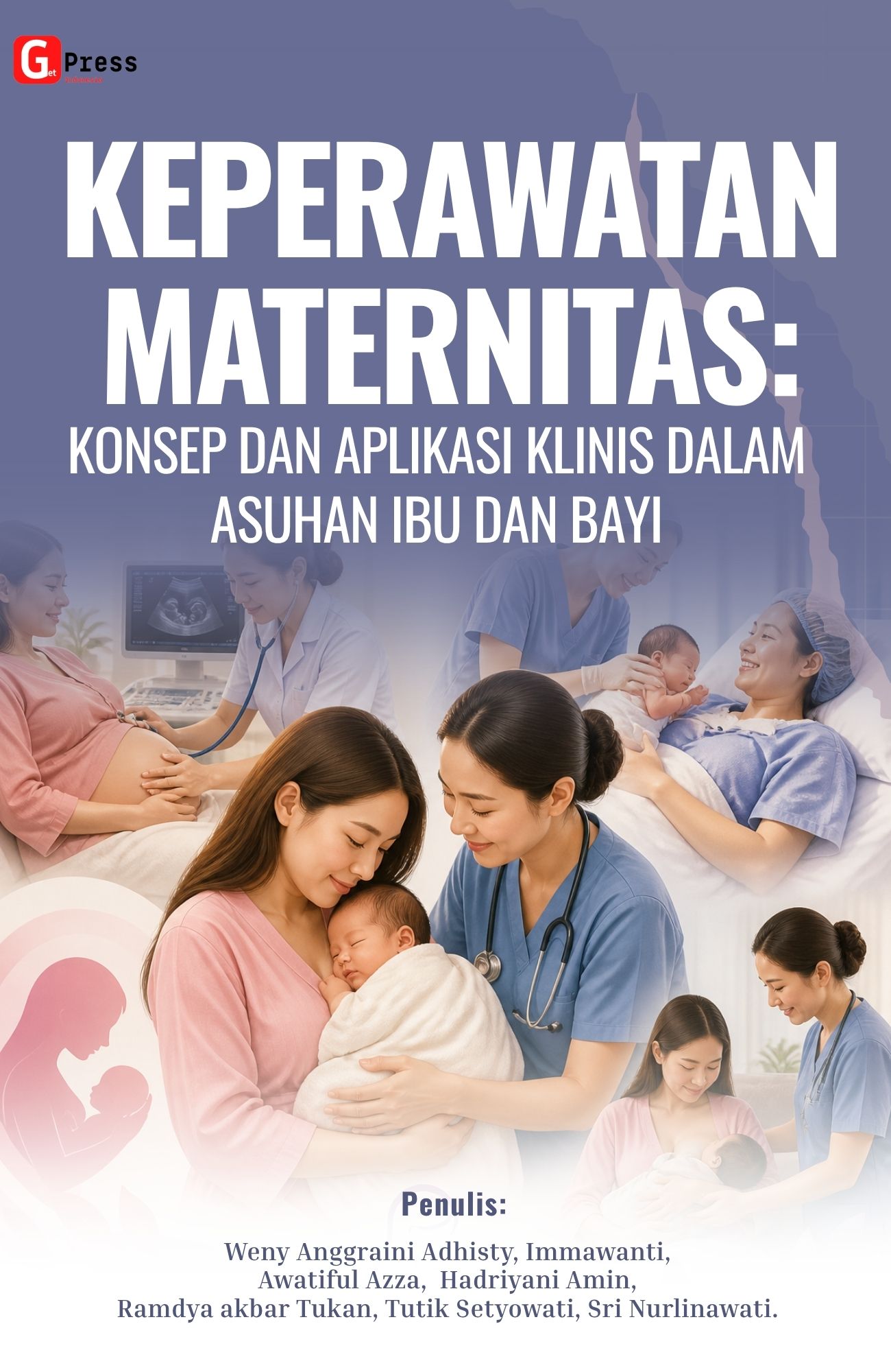 Keperawatan Maternitas: Konsep Dan Aplikasi Klinis Dalam Asuhan Ibu Dan Bayi